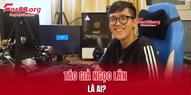 Giới thiệu qua về tác giả Ngọc Lân cho người mới