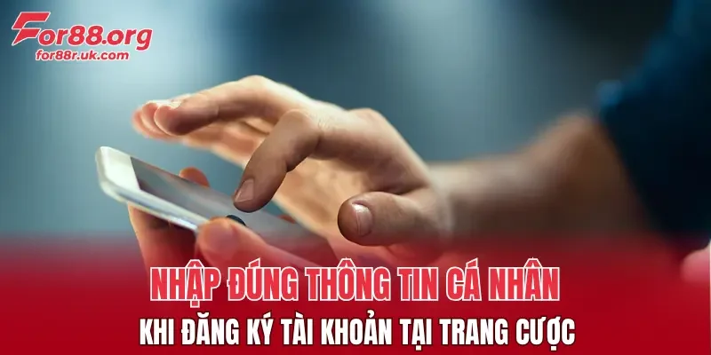 Nhập đúng thông tin cá nhân khi đăng ký tài khoản tại trang cược