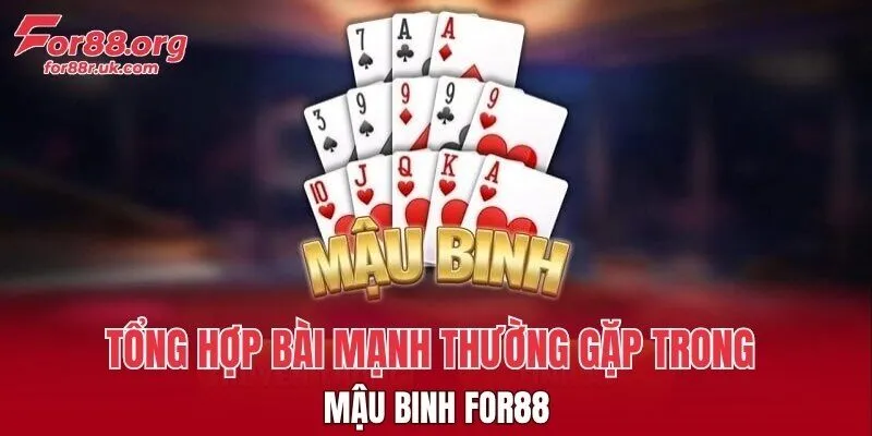 Tổng hợp bài mạnh thường gặp trong Mậu Binh FOR88