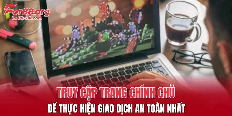 Truy cập trang chính chủ để thực hiện giao dịch an toàn nhất